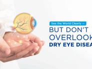 See the World Clearly — But Don’t Overlook Dry Eye Disease