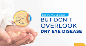 See the World Clearly — But Don’t Overlook Dry Eye Disease