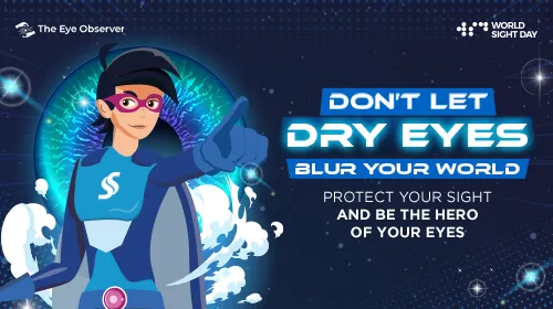Don’t Let Dry Eyes Blur Your World