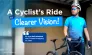 A Cyclist’s Ride  To Clearer Vision!