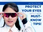 Protect Your Eyes with These Must Know Tips!