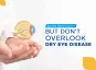 See the World Clearly — But Don’t Overlook Dry Eye Disease